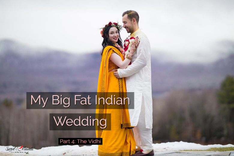 My Big Fat Indian Wedding Part 4 The Vidhi