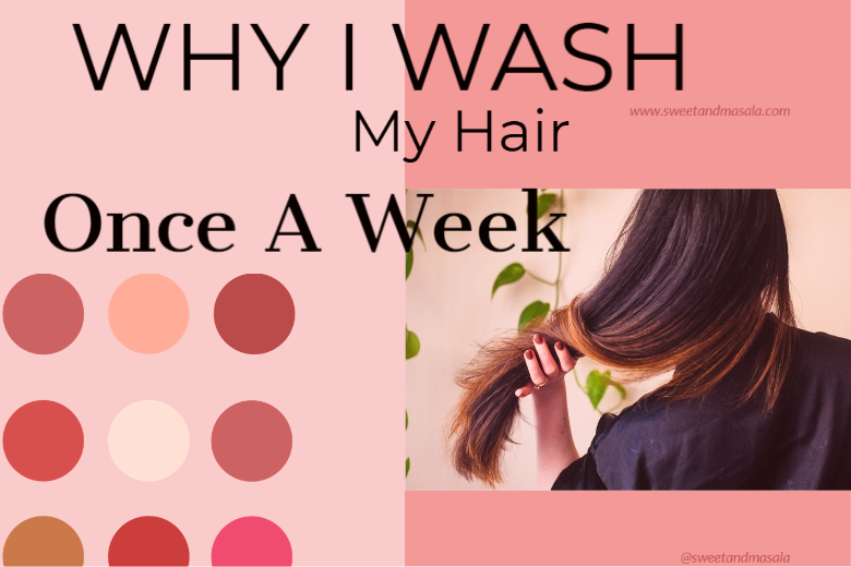 Why I Wash My Hair Once a Week ⋆ Sweet & Masālā
